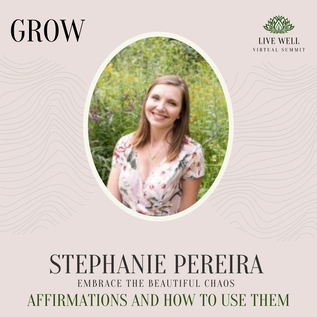 Stephanie Pereira - Affirmations and how to use them - Live Well Virtual Summit
